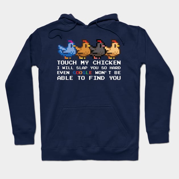 TOUCH MY CHICKEN I WILL SLAP YOU SO HARD EVEN GOOGLE WON'T BE ABLE TO FIND YOU Hoodie by Madelyn_Frere